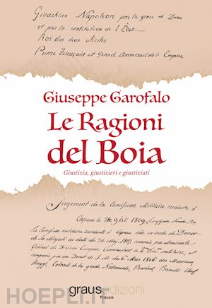 garofalo giuseppe - le ragioni del boia. giustizia, giustizieri e giustiziati