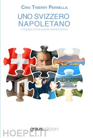 perrella ciro thierry - uno svizzero napoletano. l'orgoglio di una grande azienda italiana