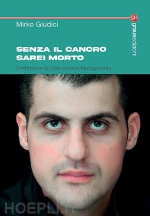 giudici mirko - senza il cancro sarei morto