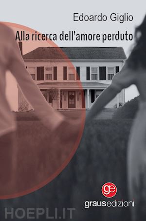 giglio edoardo - alla ricerca dell'amore perduto