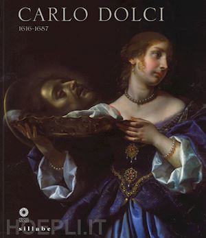 bellesi s.; bisceglia a. - carlo dolci 1616-1687