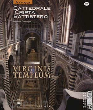 caciorgna marilena - virginis templum. siena. cattedrale, cripta, battistero. ediz. illustrata
