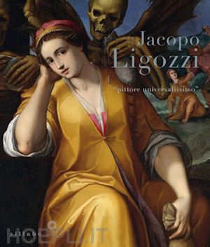 cecchi a. (curatore); conigliello l. (curatore); faietti m. (curatore) - jacopo ligozzi. pittore universalissimo