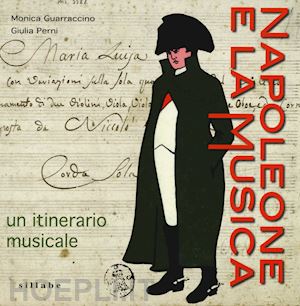 guarraccino monica; perni giulia - napoleone e la musica. un itinerario musicale