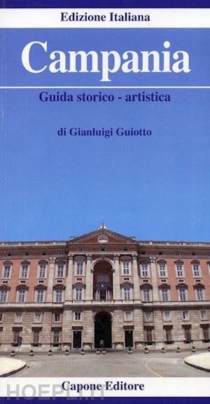 guiotto gianluigi - campania. guida storico-artistica