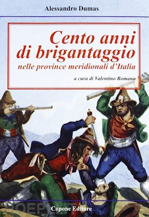 dumas alessandro - cento anni di brigantaggio nelle province meridionali d'italia