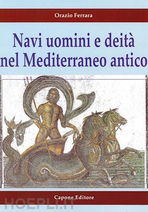 ferrara orazio - navi uomini e deita' nel mediterraneo antico