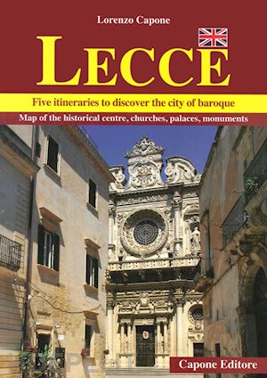 capone lorenzo - lecce. five itineraries to discover the city of baroque