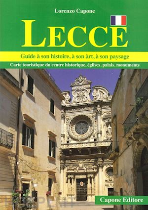 capone lorenzo - lecce. guide a son histoire, a son art, a son paysage