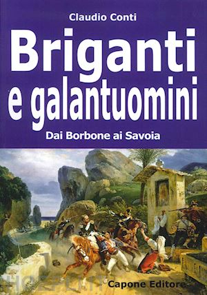 conti claudio' - briganti e galantuomini. dai borbone ai savoia'