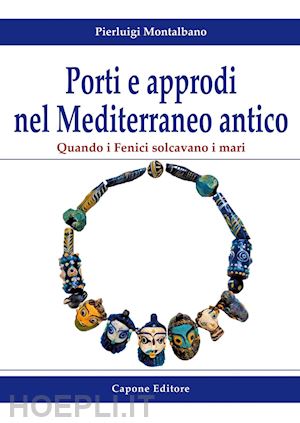 montalbano pierluigi - porti e approdi nel mediterraneo antico. quando i fenici solcavano i mari