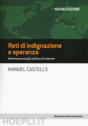 castells manuel - reti di indignizione e speranza. movimenti sociali nell'era di internet