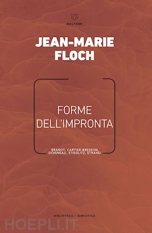 floch jean-marie - forme dell'impronta. cinque fotografie di brandt, cartier-bresson, doisneau, sti