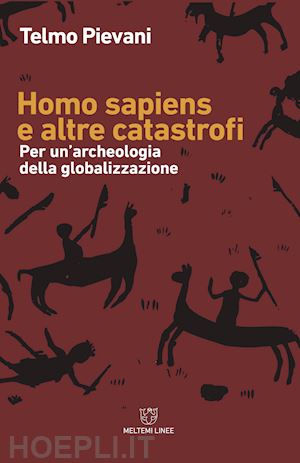 pievani telmo - homo sapiens e altre catastrofi. per una archeologia della globalizzazione
