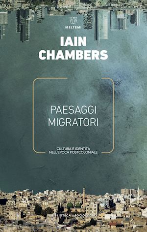 chambers iain - paesaggi migratori