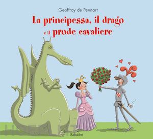 pennart geoffroy de - la principessa, il drago e il prode cavaliere. ediz. a colori