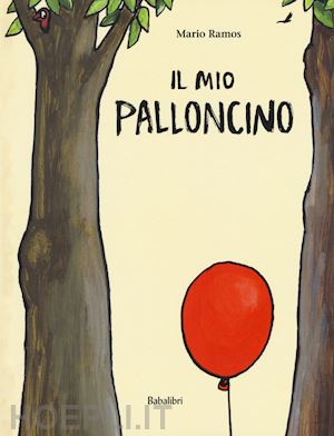 ramos mario - il mio palloncino. ediz. a colori