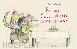 montanari eva - piccolo coccodrillo compie gli anni. ediz. a colori