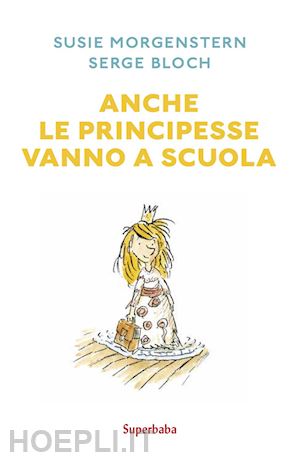 morgenstern susie - anche le principesse vanno a scuola