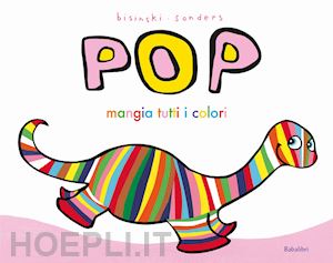 bisinski pierrick - pop mangia tutti i colori. ediz. a colori