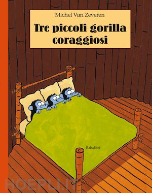 van zeveren michel - tre piccoli gorilla coraggiosi. ediz. illustrata