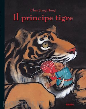 chen jiang hong - il principe tigre. ediz. illustrata