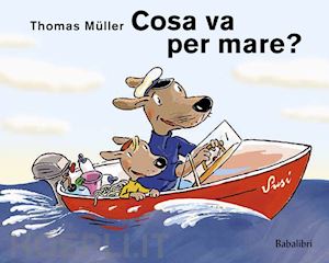 muller thomas - cosa va per mare? ediz. illustrata