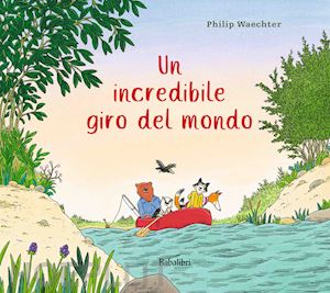 waechter philip - un incredibile giro del mondo. ediz. illustrata