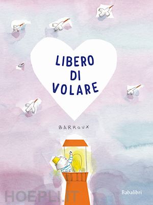 barroux - libero di volare. ediz. a colori