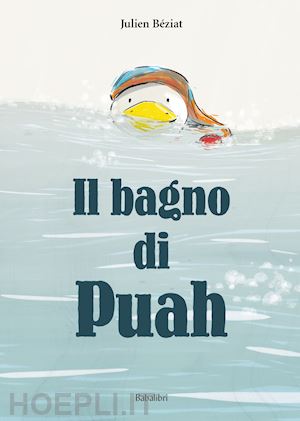 beziat julien - il bagno di puah. ediz. a colori