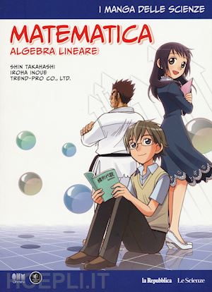 takahashi shin; inoue iroha - manga delle scienze 10: matematica, algebra lineare