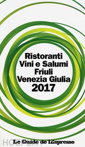 aa.vv. - ristoranti vini e salumi friuli venezia giulia 2017