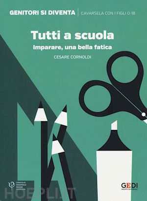 cornoldi cesare - tutti a scuola. imparare, una bella fatica