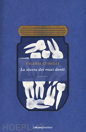 luiselli valeria - la storia dei miei denti