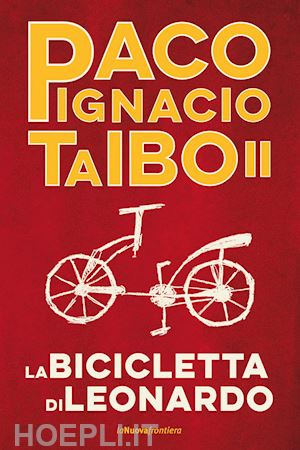 taibo ii paco ignacio - la bicicletta di leonardo
