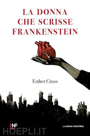 cross esther - la donna che scrisse frankenstein