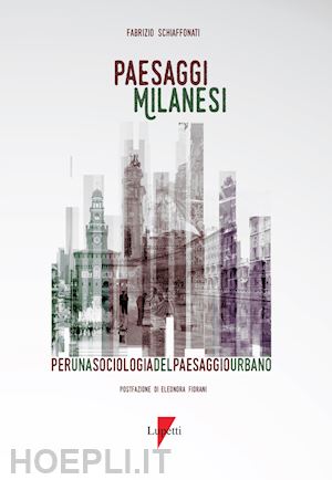 schiaffonati fabrizio - paesaggi milanesi. per una sociologia del paesaggio urbano