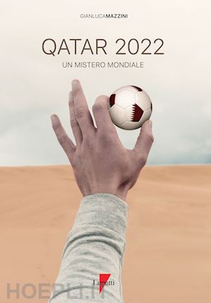 mazzini gianluca - qatar 2022 - un mistero mondiale