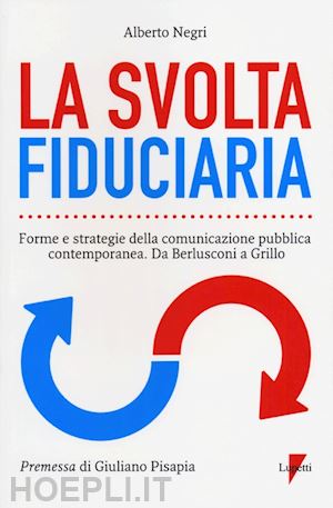 negri alberto - svolta fiduciaria. forme e strategie della comunicazione pubblica contemporanea.