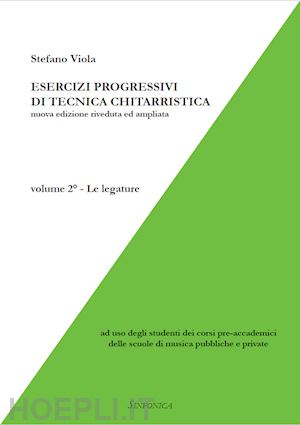 viola stefano - esercizi progressivi di tecnica chitarristica. vol. 2: le legature