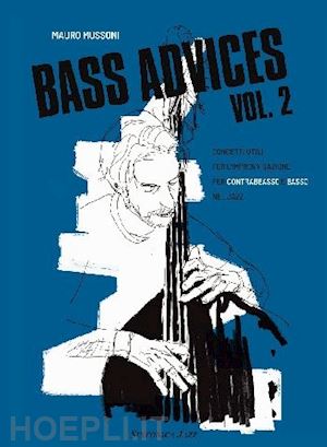 mussoni mauro - bass advices. useful concepts for improvisation for double bass and bass in jazz. metodo. vol. 2