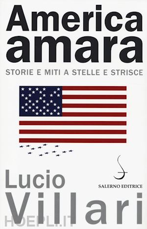 villari lucio - america amara. storie e miti a stelle e strisce