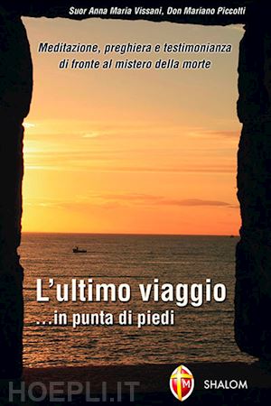 vissani anna m.; piccotti mariano - ultimo viaggio... in punta di piedi. meditazione, preghiera e testimonianza di