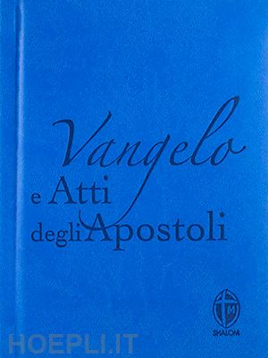 conferenza episcopale italiana(curatore) - vangelo e atti degli apostoli. copertina azzurra