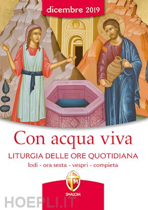 conferenza episcopale italiana(curatore) - con acqua viva. liturgia delle ore quotidiana. lodi, ora sesta, vespri, compieta. dicembre 2019