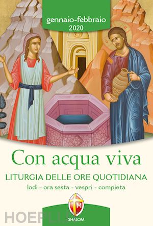 conferenza episcopale italiana(curatore) - con acqua viva. liturgia delle ore quotidiana. lodi, ora sesta, vespri, compieta. gennaio-febbraio 2020