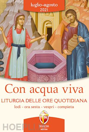 conferenza episcopale italiana (curatore) - con acqua viva. liturgia delle ore quotidiana luglio-agosto 2021