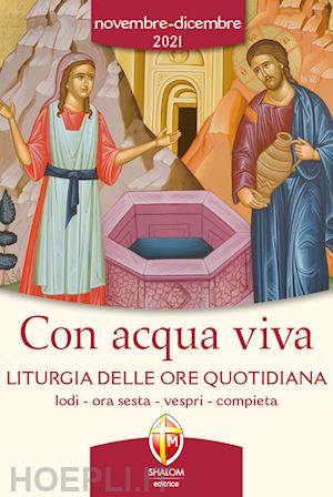 conferenza episcopale italiana(curatore) - con acqua viva. liturgia delle ore quotidiana. lodi, ora sesta, vespri, compieta. novembre-dicembre 2021