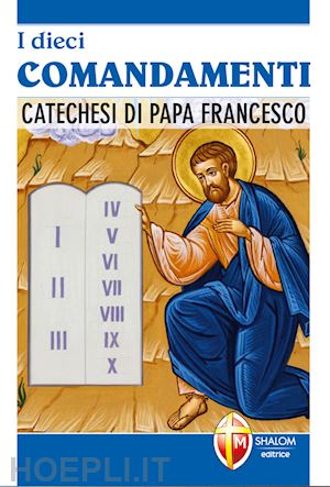 francesco (jorge mario bergoglio) - i dieci comandamenti. catechesi di papa francesco