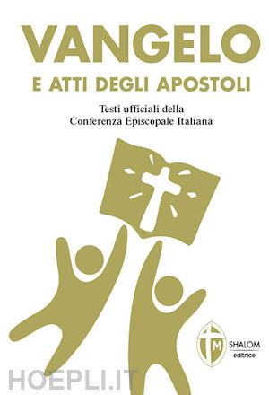 conferenza episcopale italiana(curatore); grosso m.(curatore) - vangelo e atti degli apostoli. copertina bianca e oro